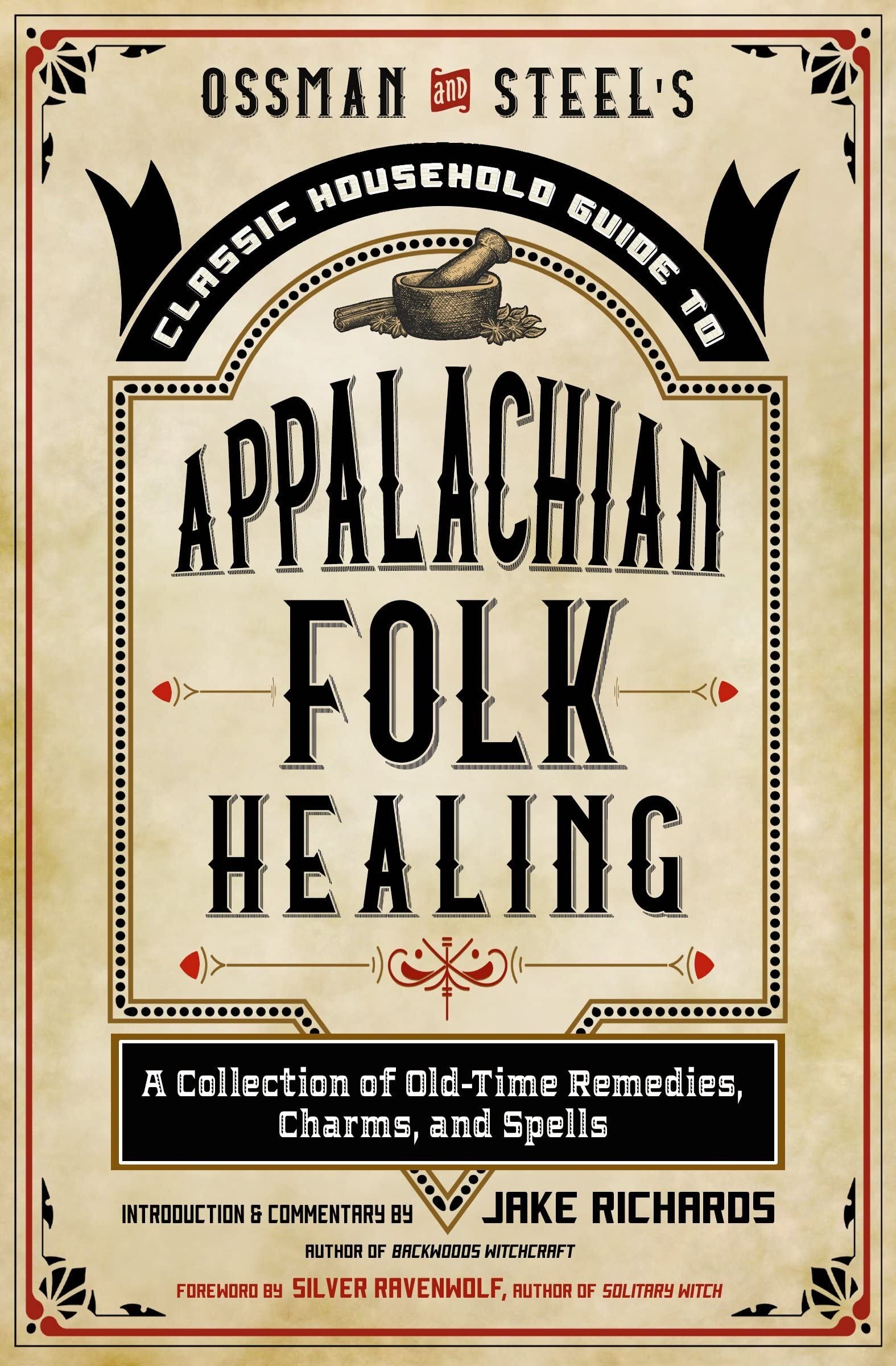 Household Guide to Appalachian Folk Healing: A Collection of Old-Time Remedies, Charms, and Spells